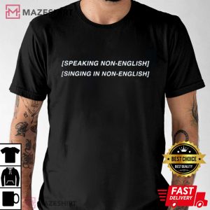 Speaking non english Singing non english design Tee