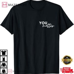 to the person behind me you are amazing beautiful and enough T Shirt