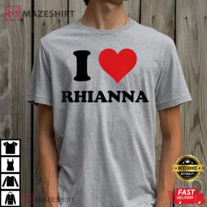 I Love Rihanna Gift For Fans T Shirt 2