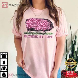 Blinded By Love Pig T Shirt 2
