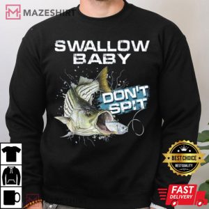 Swallow Baby Dont Spit Striper Bass Fishing Lover T Shirt 3