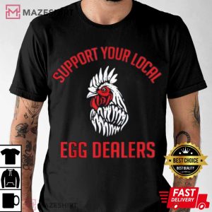 Support Your Local Egg Dealers Chicken Lover T Shirt 2