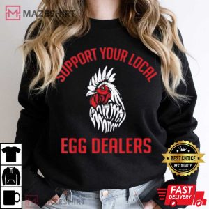 Support Your Local Egg Dealers Chicken Lover T Shirt 3
