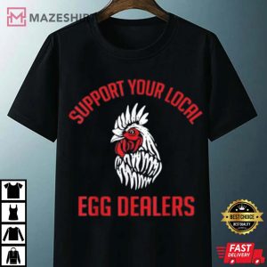 Support Your Local Egg Dealers Chicken Lover T Shirt 4