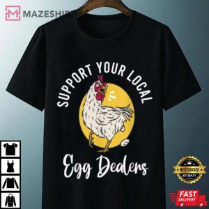 Support Your Local Egg Dealers T Shirt 4