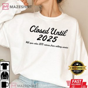 Closed Until 2025 B.T.S Military Service Gift For Army T Shirt 1