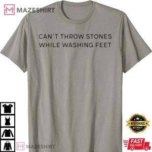 Can’t Throw Stones While Washing Feet T-Shirt
