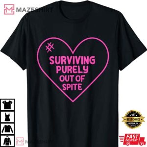 Surviving Purely Out Of Spite Appeal For Life Sayings T Shirt 4