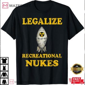 Legalize Recreational Nukes T Shirt 3