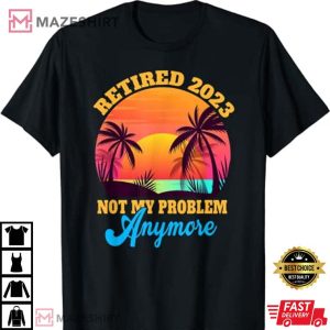 Retired 2023 Not My Problem Anymore Retro Party T Shirt 4