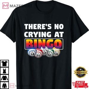 Theres No Crying At Bingo T Shirt 2