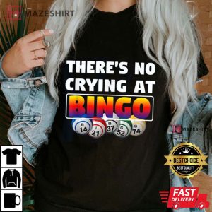 Theres No Crying At Bingo T Shirt 4