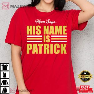 Kc Chiefs Super Bowl Mom Says His Name Is Patrick T Shirt 1