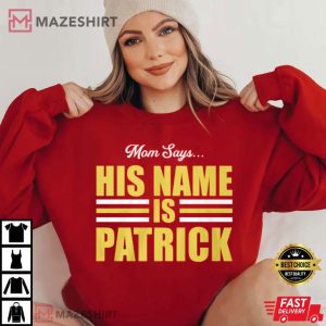 Kc Chiefs Super Bowl Mom Says His Name Is Patrick T Shirt 3