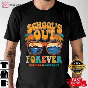 School Is Out Forever Retired And Loving It Retirement 2023 T Shirt 2