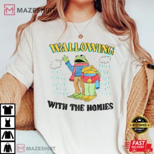 Wallowing With The Homies T Shirt 1