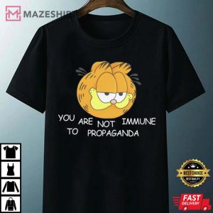 You Are Not Immune To Propaganda T Shirt 4