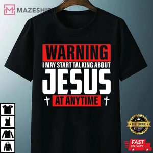 Warning I May Start Talking About Jesus At Anytime T Shirt 4
