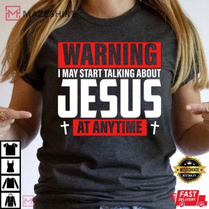 Warning I May Start Talking About Jesus At Anytime T Shirt 2 1