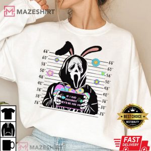 If I Had Feelings Theyd Be For You Ghostface Scream Easter Day T Shirt 3