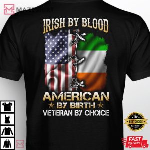 Irish By Blood American By Birth Veteran By Choice T Shirt 3