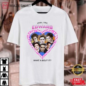 Yeah I Like Edward What About It Twilight Saga Movie T Shirt 4