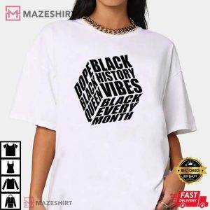 Black History Black Every Month T Shirt 2