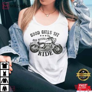 Good Girls Sit Bad Bitches Ride Funny Motorcycle Quote For Bikers T Shirt 4
