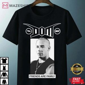Dom Fast Furious Friends Are Family T Shirt 4