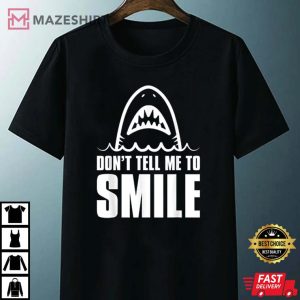 Funny Shark Dont Tell Me To Smile T Shirt 1