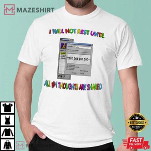 I Will Not Rest Until My Thoughts Are Shared T Shirt 2