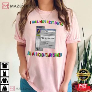I Will Not Rest Until My Thoughts Are Shared T Shirt 3