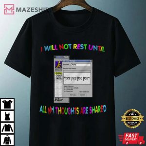I Will Not Rest Until My Thoughts Are Shared T Shirt 4