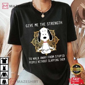 Strength To Walk Away From Stupid People Without Slapping T Shirt 1