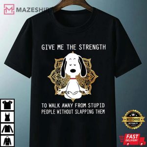 Strength To Walk Away From Stupid People Without Slapping T Shirt 4