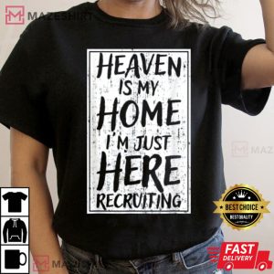 Heaven Is My Home Im Just Here Recruiting T Shirt 2