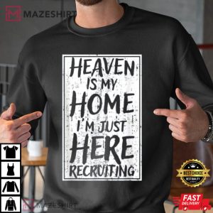 Heaven Is My Home Im Just Here Recruiting T Shirt 3