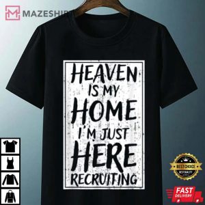Heaven Is My Home Im Just Here Recruiting T Shirt 4