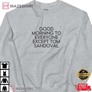 Good Morning To Everyone Except Tom Sandoval Ariana Madix T Shirt 4