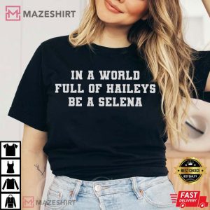 Team Selena In A World Of Haileys Be A Selena T Shirt 1