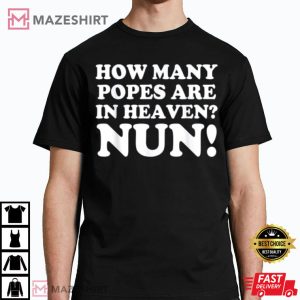 How Many Popes Are In Heaven Nun T Shirt 1