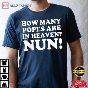 How Many Popes Are In Heaven Nun T Shirt 3