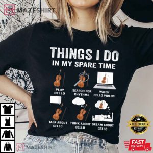 Cello Violin Cellist Things I Do In My Spare Time T Shirt 1