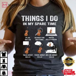 Cello Violin Cellist Things I Do In My Spare Time T Shirt 3