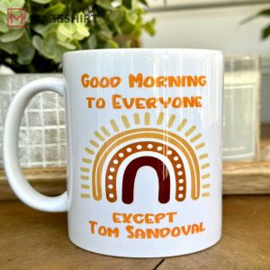 Good Morning To Everyone But Tom Sandavol Mug