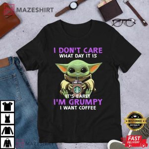 Its Early Im Grumpy I Want Coffee Baby Yoda T Shirt 2