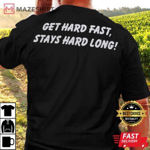 Gets Hard Fast Stays Hard Long T Shirt 3