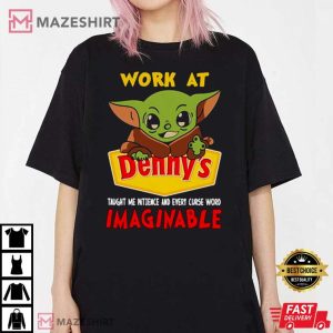 Baby Yoda Work At Dennys Taught Me Patience T Shirt 4
