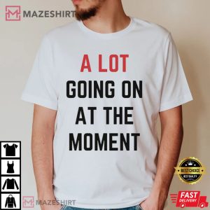 A Lot Going On At The Moment Eras Tour T Shirt 2