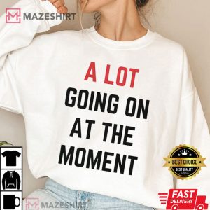A Lot Going On At The Moment Eras Tour T Shirt 3